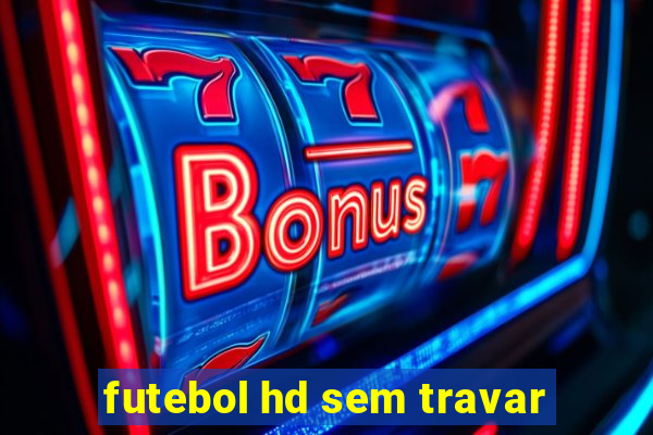 futebol hd sem travar